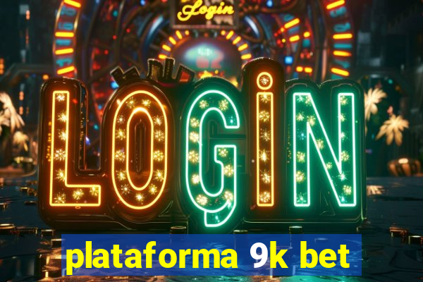 plataforma 9k bet